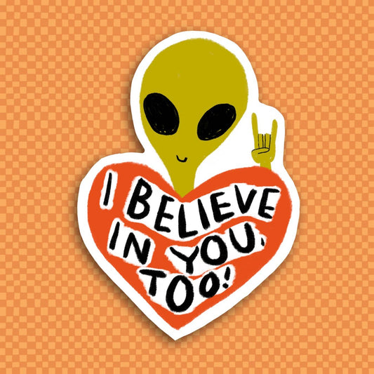 I BELIEVE IN YOU TOO Sticker